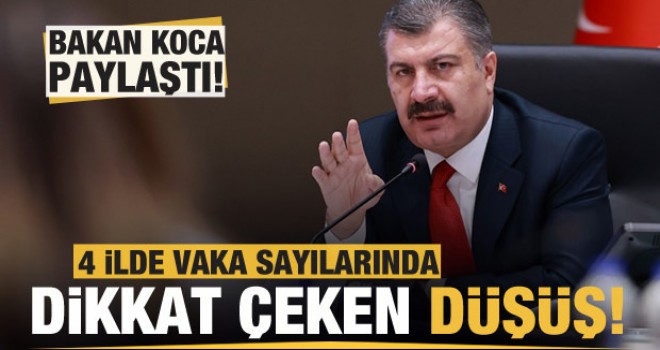Bakan Koca duyurdu: 4 ilde vaka sayısında büyük düşüş!