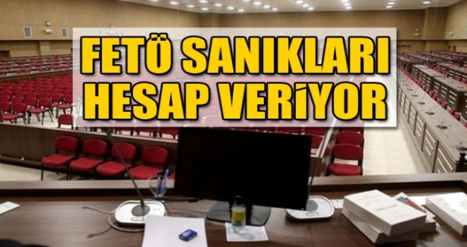FETÖ sanıkları hesap veriyor