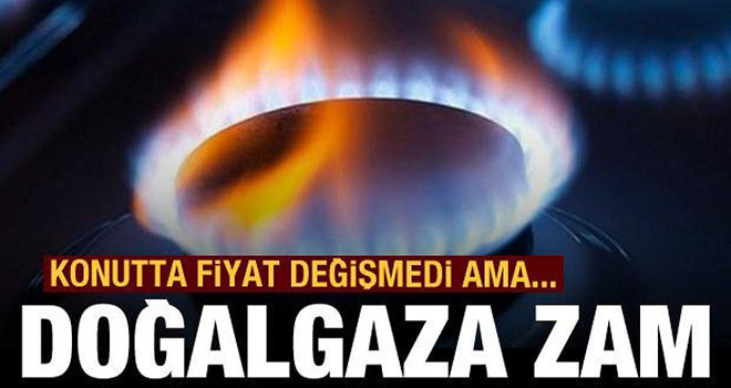 Doğalgaza dev zam! Konutta fiyat değişmedi ama...