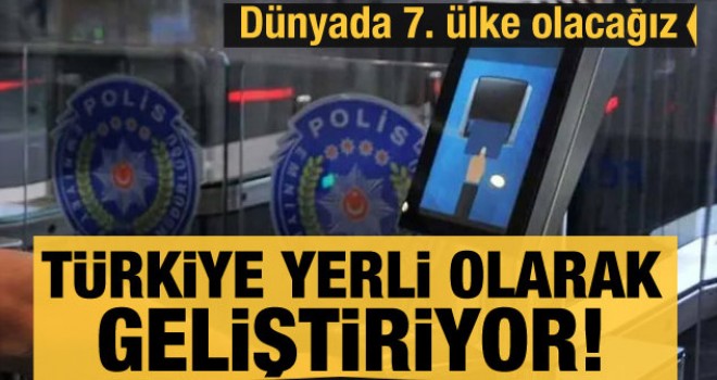 Türkiye yerli olarak geliştiriyor! Dünyada 7. ülke olacağız