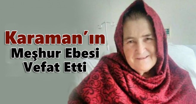 Karaman'ın meşhur ebesi Döndü Akyol vefat etti