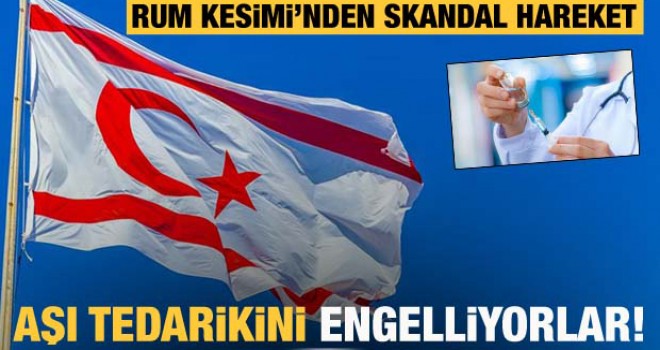 Rum Kesimi'nden skandal hareket! KKTC'nin aşı tedarikini engelliyorlar
