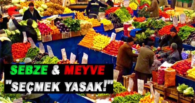 Pazarlarda seçmeceye yasak