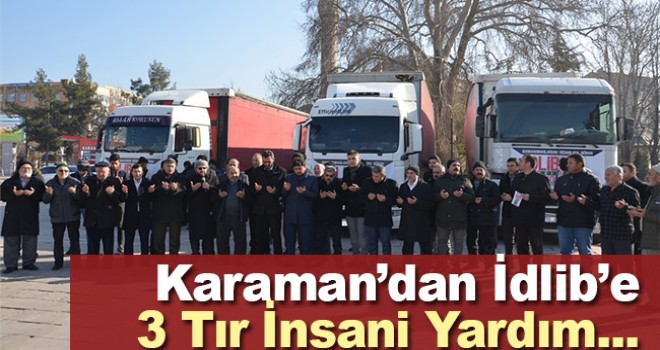 Karaman'dan İdlib'e 3 tır insani yardım malzemesi gönderildi