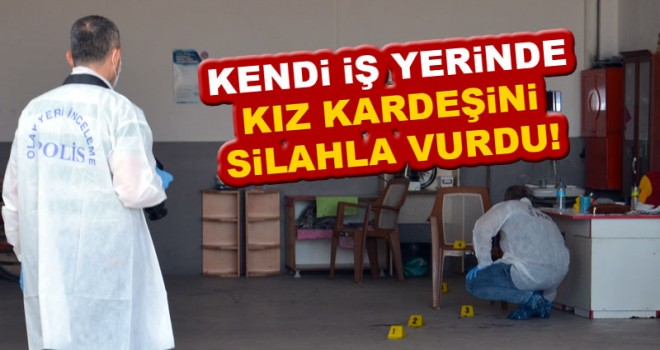 Tartıştığı kız kardeşini silahla yaraladı