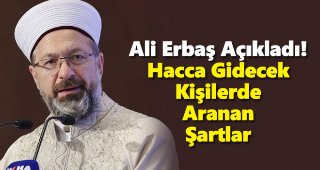Ali Erbaş Açıkladı! Hacca Gidecek Kişilerde Aranan Şartlar