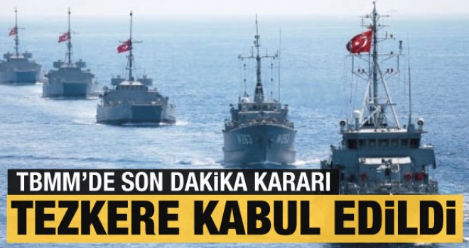 Tezkere kabul edildi! TBMM'den son dakika kararı!