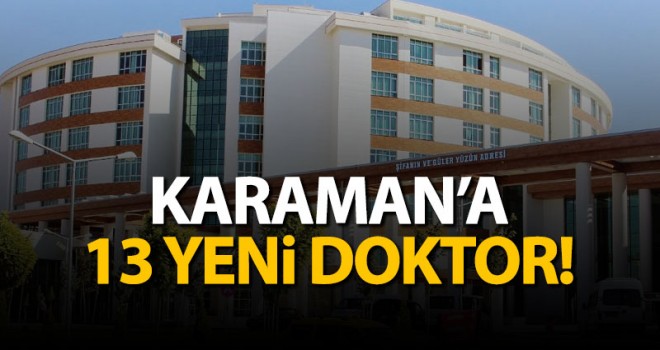 Karaman'a 13 yeni doktor atandı