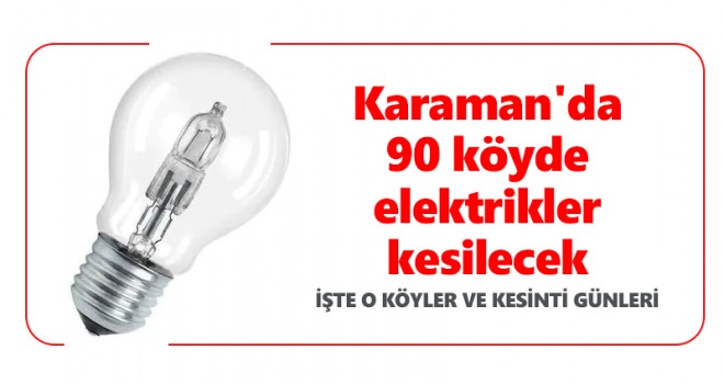 Karaman'da 90 köyde elektrik kesintileri olacak