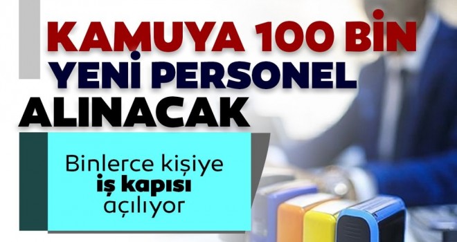 Kamuya 2021’de 100 bin personel alınacak