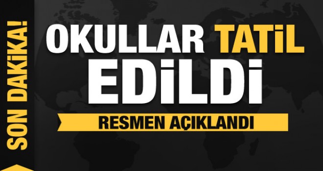 Son dakika açıklaması: Okullar tatil edildi
