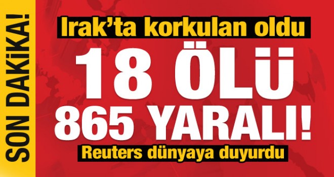 Irak'ta korkulan oldu! Bir gecede 13 ölü, 865 yaralı
