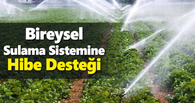 Bireysel sulama sistemine hibe verilecek!