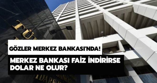 Doların gözü Merkez Bankası'nda