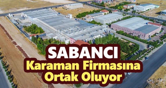 Sabancı, Karaman Firmasına Ortak Oluyor