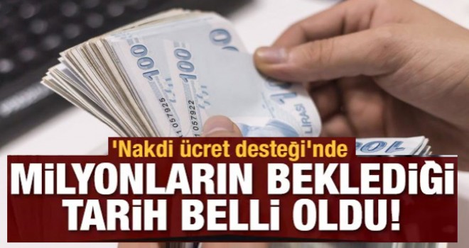 'Nakdi ücret desteği'nde milyonların beklediği ödeme tarihi belli oldu