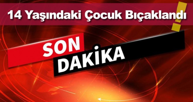 Parkta oynayan çocuk bıçaklandı