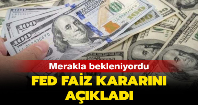 Piyasaların beklediği haber! Fed faiz kararını açıkladı