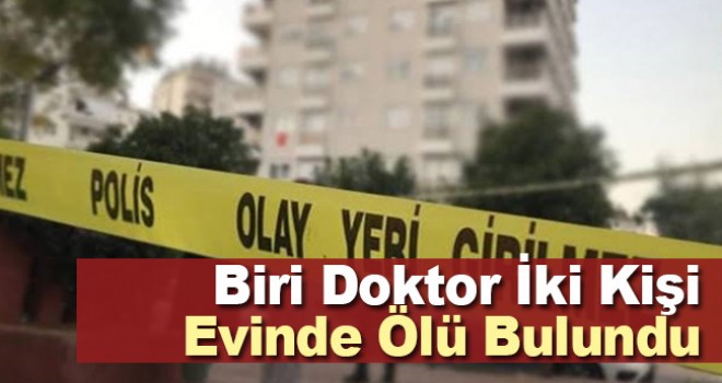 Biri doktor iki kişi evde ölü bulundu