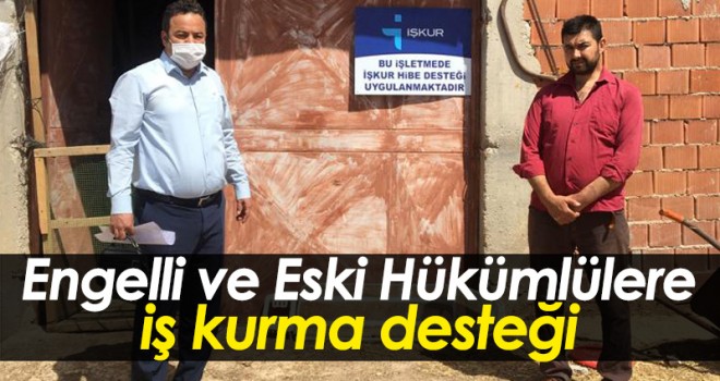 Engelli ve Eski Hükümlülere İş Kurma Desteği