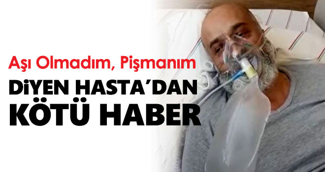 Hastanede 'Aşı Olun' çağrısı yapan koronavirüs hastası, bir gün sonra hayatını kaybetti