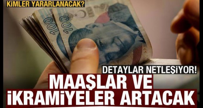 Maaşlar ve İkramiyeler Artacak! Kimler Yararlanacak