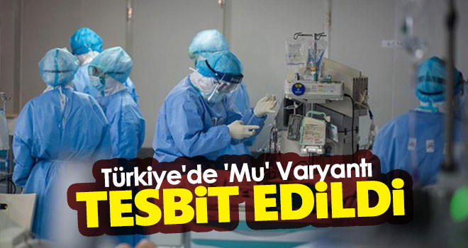 Türkiye'de 'Mu' varyantı tespit edildi