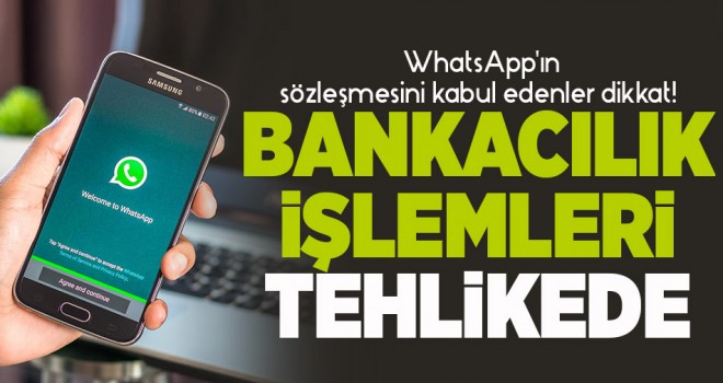 WhatsApp'ın sözleşmesini kabul edenler dikkat! Bankacılık işlemleri tehlikede