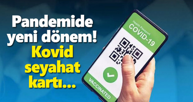 Pandemide yeni dönem! Kovid seyahat kartı...