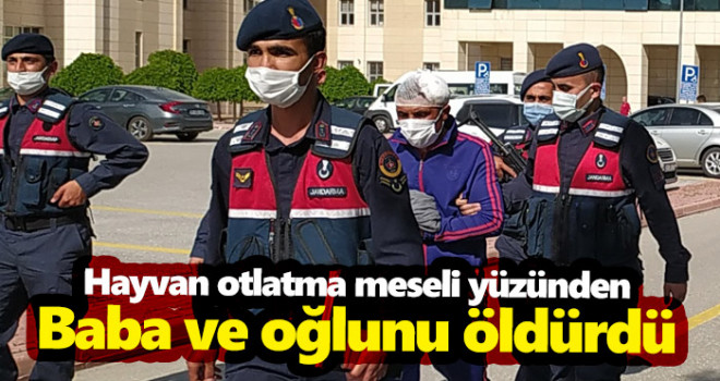 Hayvan otlatma meseli yüzünden Baba ve oğlunu öldürdü
