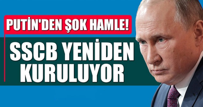 Putin'den şok hamle! SSCB yeniden kuruluyor