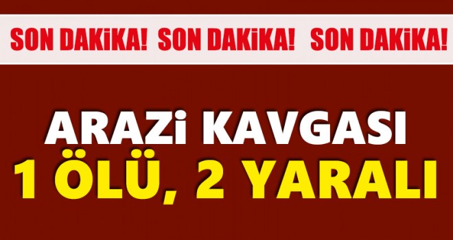 Karaman'da arazi anlaşmazlığı kavgası: 1 ölü, 2 yaralı