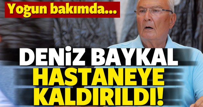 Deniz Baykal Hastaneye Kaldırıldı