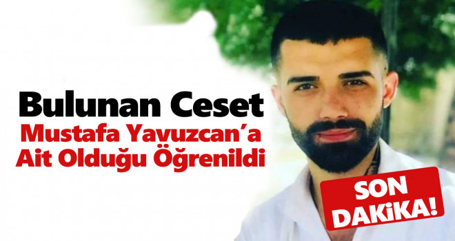 Bulunan Ceset Mustafa Yavuzcan'a Ait