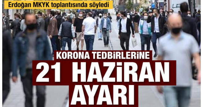 Korona önlemlerine 21 Haziran ayarı