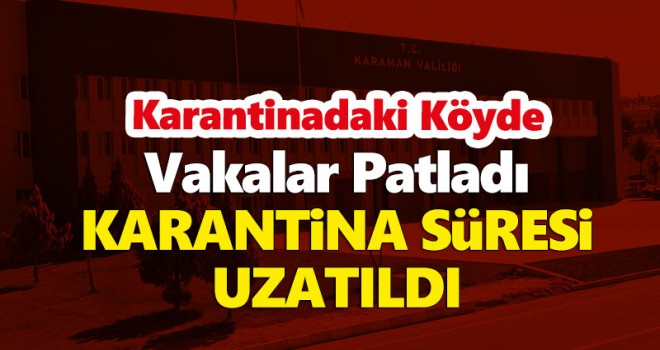 Karaman'da bir köyün karantina süresi uzatıldı