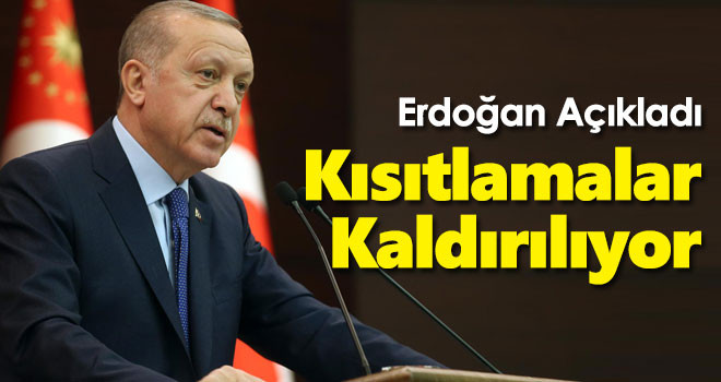 Erdoğan Açıkladı! Kısıtlamalar Kaldırılıyor