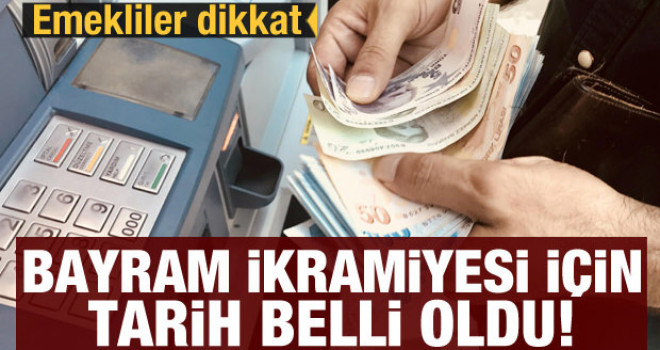 Emekliler için bayram ikramiyesinin yatacağı tarih belli oldu