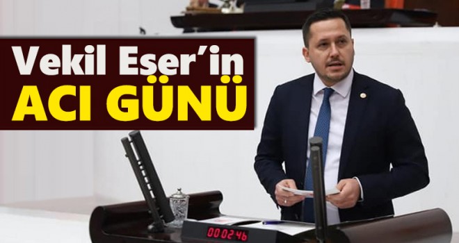 Vekil Eser'in acı günü