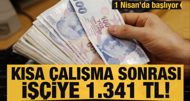 Kısa çalışma sonrası işe dönen işçiye 1.341 TL! 1 Nisan'da başlıyor