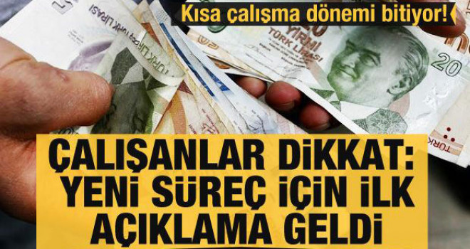 Kısa çalışma dönemi bitiyor! Çalışanlar dikkat: Yeni süreç için ilk açıklama geldi