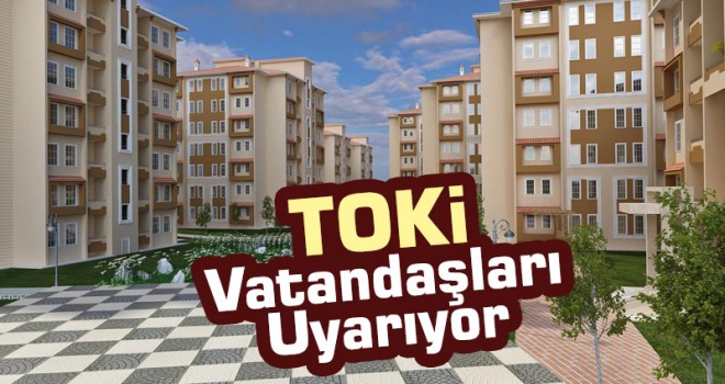 TOKİ'den vatandaşlara önemli uyarı