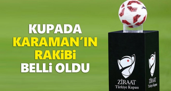 Türkiye Kupası'nda Karaman'ın rakibi belli oldu