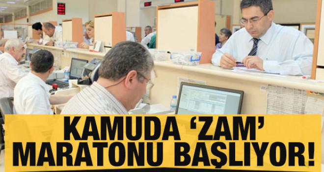 Kamuda 'zam' maratonu başlıyor