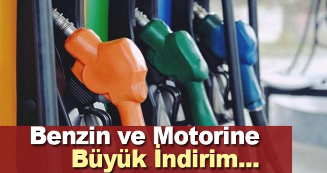 Benzin ve Motorin de Büyük İndirim