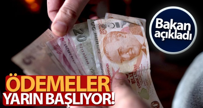 Bakan açıkladı! Ödemeler yarın başlıyor