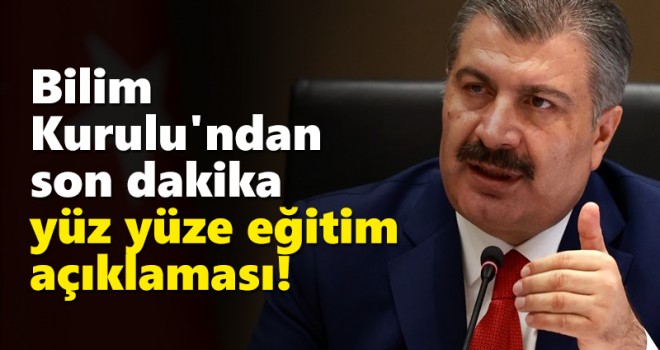 Bilim Kurulu'ndan son dakika yüz yüze eğitim açıklaması! Bakan Koca tarih verip duyurdu