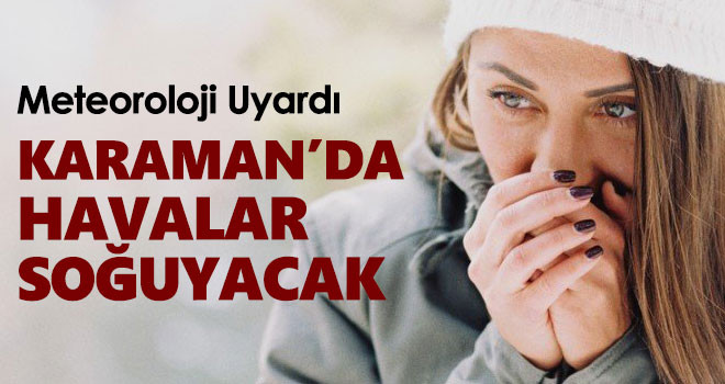 Karaman'da havalar soğuyacak!