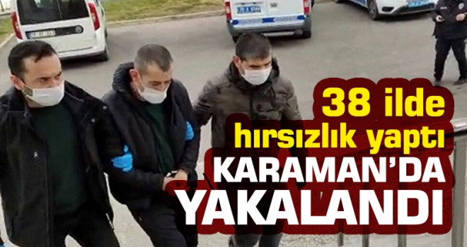 38 ilde marketlerde hırsızlık yaptı! Karaman'da yakalandı