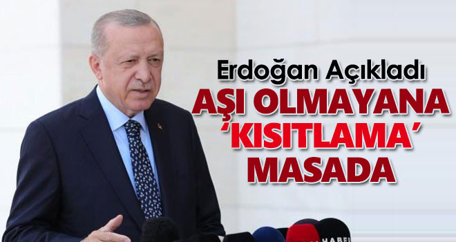 Erdoğan Açıkladı! Aşı Olmayanlara Kısıtlama Masada